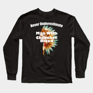 Never underestimate a man with Cherokee blood Long Sleeve T-Shirt